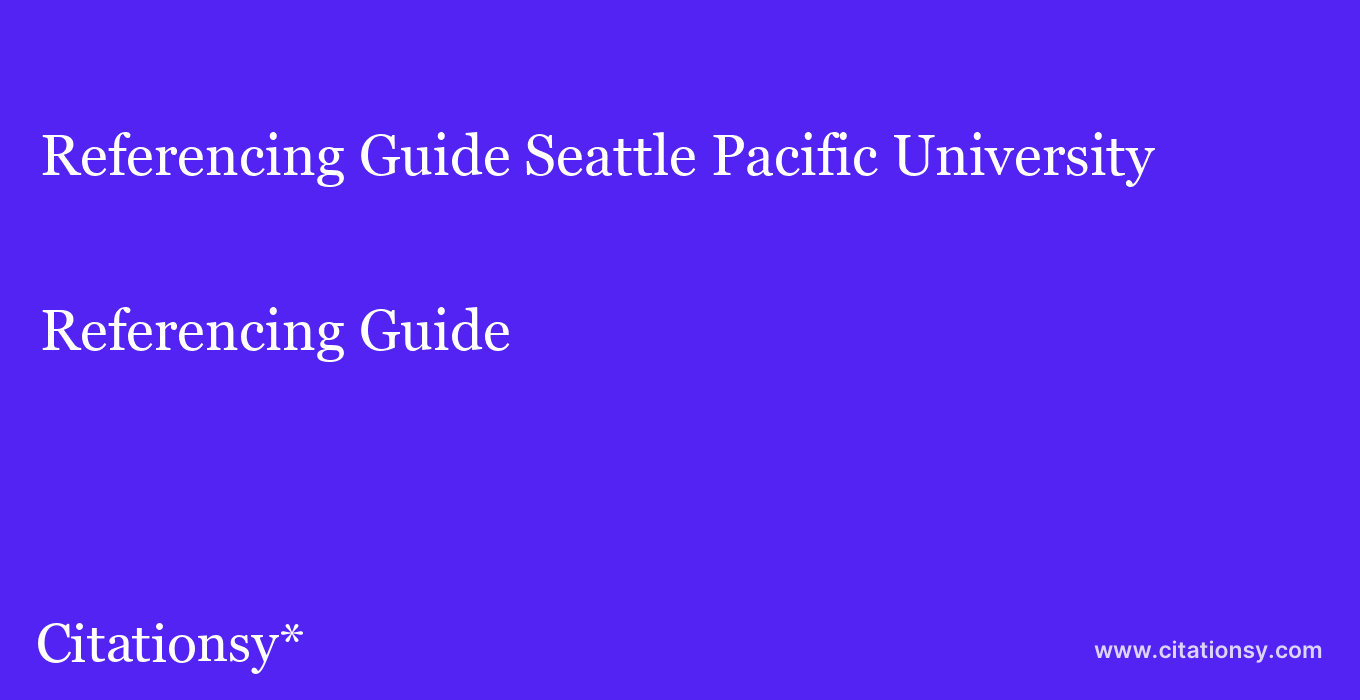 Referencing Guide: Seattle Pacific University